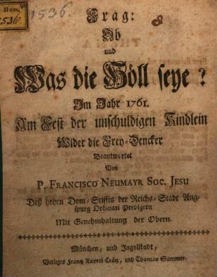 Frag: Ob und Was die Höll seye? : Im Jahr 1761. Am Fest der unschuldigen Kindlein Wider die Frey-Dencker Beantwortet