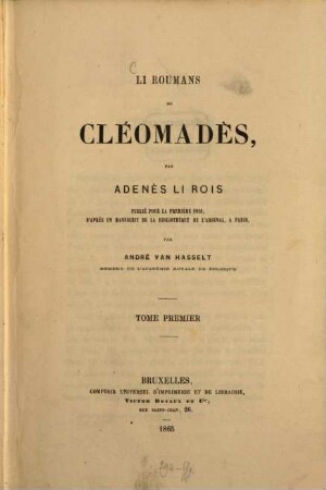 Li roumans de Cléomadès : Publié pour la première fois d'après un manuscrit de la bibliothèque de lársenal à Paris par André van Hasselt, I