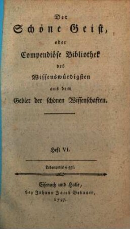 Der Schöne Geist, oder Compendiöse Bibliothek des Wissenswürdigsten aus dem Gebiet der schönen Wissenschaften, 6