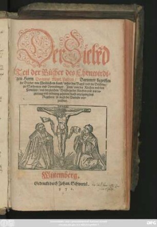 Der Siebed || Teil der Bücher des Ehrnwirdi=||gen Herrn Doctoris Mart. Lutheri/ Darinnen begriffen || die Bücher von Christlichem stand/ wider den Bapst/ vnd die Bischoue/|| jre Scribenten vnd Vorteidinger. Jtem/ von der Kirchen vnd den || Concilijs/ vnd dergleichen/ Welche zu der Kirchen vnd jrer re=||gierung vnd ordnung gehören ... ||