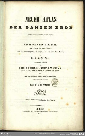 Neuer Atlas der ganzen Erde für die gebildeten Stände und für Schulen : Fünfundzwanzig Karten, von welchen vier Doppelblätter, mit Berücksichtigung der geographisch-statistischen Werke