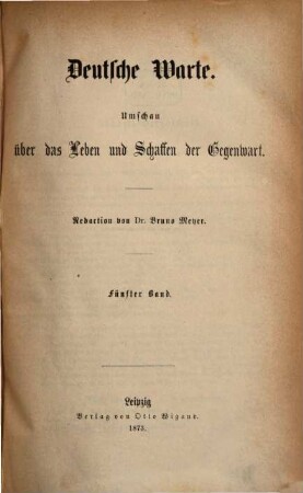 Deutsche Warte : Umschau über das Leben und Schaffen der Gegenwart. 5. 1873