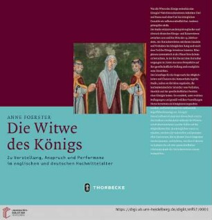 Band 57: Mittelalter-Forschungen: Die Witwe des Königs : zu Vorstellung, Anspruch und Performanz im englischen und deutschen Hochmittelalter