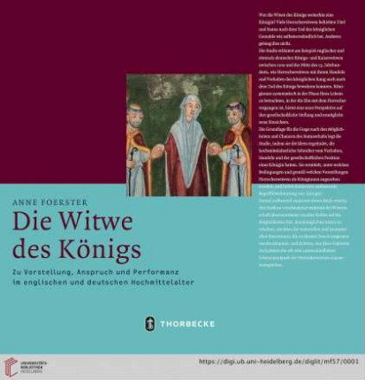 Band 57: Mittelalter-Forschungen: Die Witwe des Königs : zu Vorstellung, Anspruch und Performanz im englischen und deutschen Hochmittelalter