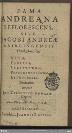 Fama Andreana Reflorescens, Sive Jacobi Andreae Waiblingensis Theol. Doctoris, Vitae, Funeris, Scriptorum, Peregrinationum, Et Progeniei, Recitatio