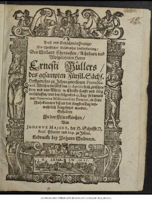 Trost und GedächtnüsPredigt/ Bey Christlicher Volckreicher Leichbestattung/ Des ... Herrn Ernesti Müllers/ des gesampten Fürstl. Sächs. Hoffgerichts zu Jehna gewesenen ProtoNotarii, Welcher daselbst den 17. Aprilis ... entschlaffen/ und den folgenden 19. Tag ... beygesetzet worden