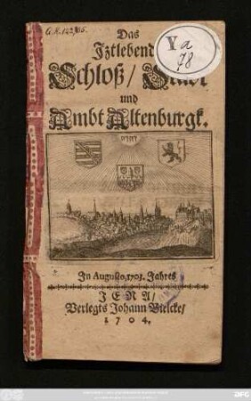 Das Jztlebende Schloß, Stadt und Ambt Altenburgk. Jn Augusto, 1703. Jahres