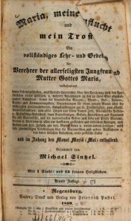 Maria, meine Zuflucht und mein Trost! : Ein vollst. Lehr- u. Gebetbuch f. Verehrer d. allerhl. Jungfrau u. Mutter Gottes Maria, ... Mit 1 Stahl- u. 15 feinen Holzst.