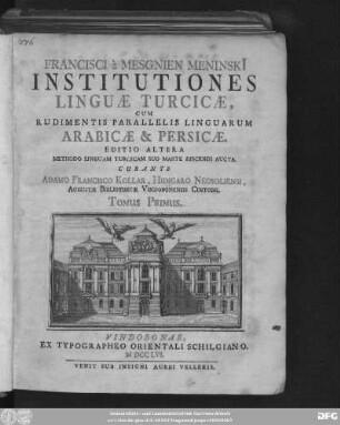 T. 1: Francisci à Mesgnien Meninski[i] Institutiones Linguæ Turcicæ, Cum Rudimentis Paralellis Linguarum Arabicæ & Persicæ