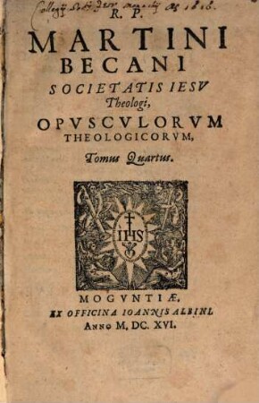 R. P. Martini Becani Societatis Jesu Theologi, Opusculorum Theologicorum, Tomus ..., 4