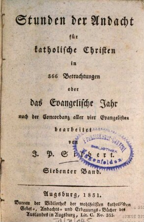 Stunden der Andacht für katholische Christen in 366 Betrachtungen oder das Evangelische Jahr nach der Concordanz aller vier Evangelisten, 7