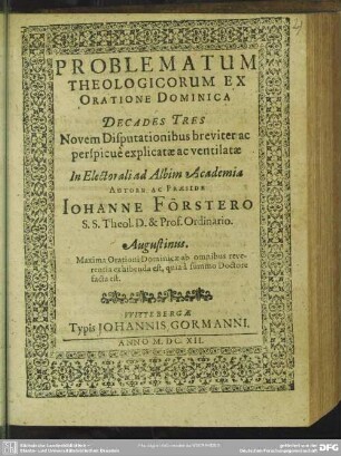 Problematum theologicorum ex oratione dominica decades tres : novem disputationibus ac perspicue explicatae ac ventilatae ...
