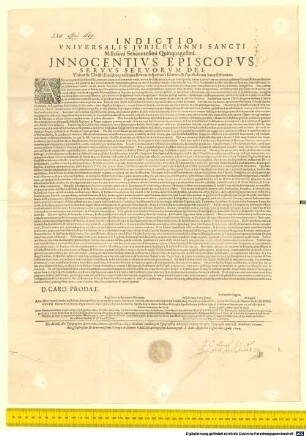 Indictio Universalis Iubilei Anni Sancti Millesimi Sexcentesimi Quinquagesimi. Innocentius Episcopus Servus Servorum Dei. Universis Christi Fidelibus praesentes litteras inspecturis salutem, & Apostolicam benedictionem ... : Datum Romae apud Sanctam Mariam Maiorem anno Incarnationis Dominicae millesimo sexcentesimo quatragesimo nono, quarto nonas Maii, Pontificatus nostri anno quinto. D. Card. Prodat. Registrata in Secretaria Brevium. Visa de Curia Petrus Iennel. Ferdinandus Raggius. N. Lagnel. Anno a Nativitate Domini millesimo sexcentesimo quadragesimo nono, Indictione secunda, die vero decima tertia mensis Maii, Pontificatus Sanctissimi in Christo Patris, & Domini Nostri D. Innocentii. Divina Providentia Papae Decimi anno quinto supradictae litterae Apostolicae in Atrio Basilicae Principis Apostolorum de Urbe lectae & publicatae fuerunt per me infrascriptum Abbreviatorem de Curia. Petrus Iennel Abbreviator de Curia. Anno Domini millesimo sexcentesimo quadragesimo nono, Indictione secunda, die vero decima tertia Maii, Pontificatus Sanctissimi in Christo Patris D.N.D Innocentii. Divina providentia Papae X. anno quinto, suprascriptae litterae Apostolicae in Atrio Basilicae principis Apostolorum, ut supra, publicatae, ad valvas eiusdem Basilicae affixae fuerunt, ac eaedem postea Publicatae in Basilica S. Pauli, & in Ecclesia Lateranensi & S. Mariae Maioris de Urbe ad earundem valvas affixae fuerunt, prout similiter ad valvas Cancellariae Apost. & Aciei Campi Florae dimissis ibidem copiis ut moris est per me P. Paulum Desiderium, & Jo. Jacobum Peilicciam praelibati Sanctiss. D.N. Papae Cursores. Franciscus Ioannonus Magister Cursorum