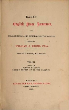 Early English Prose Romances : with bibliographical and historical Introductions. III, Helyas, Doctor Faustus, Second report of Doctor Faustus