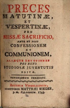 Preces Matutinae, Et Vespertinae, Pro Missae Sacrificio, Ante Et Post Confessionem Et Communionem : Aliaeque Devotiones Pro Bono Studiosae Iuventutis Editae