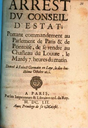 Arrest du conseil d'estat portant commandement au Parlement de Paris & de Pontoise, de se rendre au chasteau du Louvre le Mardy 7. heures du matin