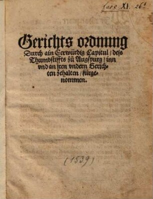 Gerichtsordnung durch ain Eerwürdig Capitul, deß Thumbstiffts zu Augspurg, inn und an iren undern Gerichten zehalten, fürgenommen