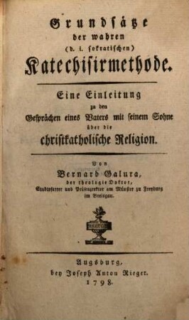Grundsätze der wahren (d. i. sokratischen) Katechisirmethode : Eine Einleitung zu den Gesprächen eines Vaters mit seinem Sohne über die christkatholische Religion