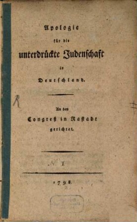 Apologie für die unterdrückte Judenschaft in Deutschland : An den Congreß in Rastadt gerichtet, [1]