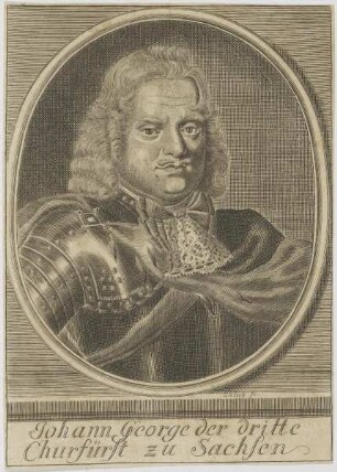 Bildnis Johann George der dritte, Churfürst zu Sachsen