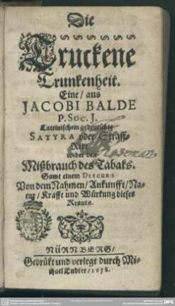 Die truckene Trunkenheit : eine aus Jacobi Balde Lateinischen gedeutschte Satyra oder Straff-Rede