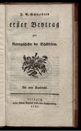 J.G. Schneiders erster Beitrag zur Naturgeschichte der Schildkröten : Mit einer Kupfertafel