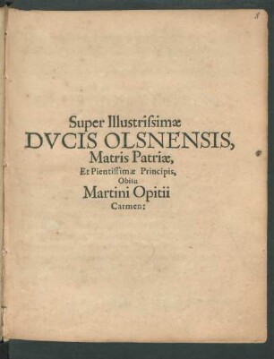 Super Illustrissimae Ducis Olsnensis, Matris Patriae, Et Pientissimae Principis, Obitu Martini Opitii Carmen