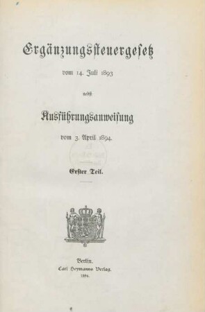 Teil 1: Ergänzungssteuergesetz vom 14. Juli 1893 nebst Ausführungsanweisung vom 3. April 1894