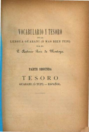 Gramatica y diccionarios (Arte, vocabulario y tesoro) de la lengua Tupi ó Guarani, 2
