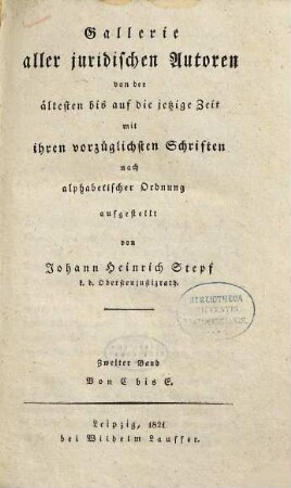 Gallerie aller juridischen Autoren von der ältesten bis auf die jetzige Zeit mit ihren vorzüglichsten Schriften, 2. Von C bis E. - 1821. - 308 S.
