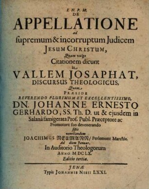De Appellatione ad supremum & incorruptum Judicem Jesum Christvm [Christum] Quam vulgo Citationem dicunt in Vallem Josaphat, Discursus Theologicus