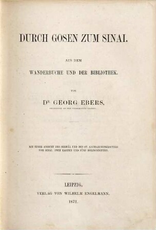 Durch Gosen zum Sinai : aus dem Wanderbuche und der Bibliothek ; mit einer Ansicht des Serbâl und des S[ank]t Katharinenklosters vom Sinai, zwei Karten und fünf Holzschnitten