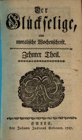 Der Glückselige : eine moralische Wochenschrift. 10. 1767