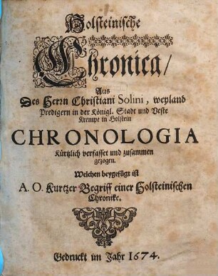 Holsteinische Chronica : Aus des Herrn Christiani Solini, weyland Predigern in der Königl. Stadt und Veste Krempe in Holstein Chronologia Kürtzlich verfasset und zusammen gezogen