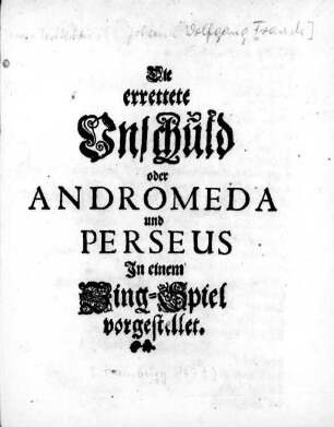 Die errettete Unschuld oder Andromeda und Perseus : In einem Sing-Spiel vorgestellet