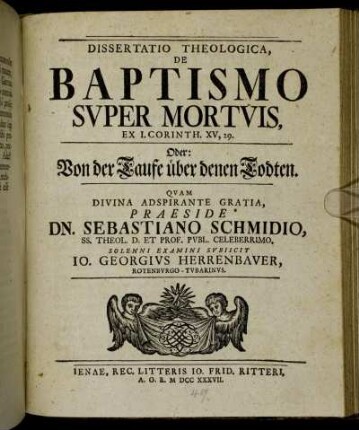 Dissertatio Theologica, De Baptismo Svper Mortvis, Ex I. Corinth. XV., 29. : Oder: Von der Taufe über denen Todten