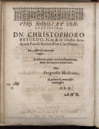 Viro Nobili Et Consultissimo, Dn. Christophoro Besoldo, I C to & in illustri Academia Patria Antecessori Clarissimo. [...]