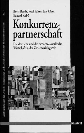 Konkurrenzpartnerschaft : die deutsche und die tschechoslowakische Wirtschaft in der Zwischenkriegszeit