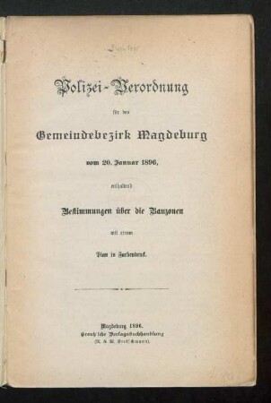 Polizei-Verordnung für den Gemeindebezirk Magdeburg vom 20. Januar 1896 : enthaltend Bestimmungen über die Bauzonen mit einem Plan in Farbendruck