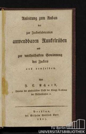 Anleitung zum Anbau der zur Zuckerfabrication anwendbaren Runkelrüben und zur vortheilhaften Gewinnung des Zuckers aus denselben
