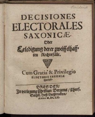 Decisiones Electorales Saxonicae. Oder Erledigung derer zweiffelhafften Rechtsfälle