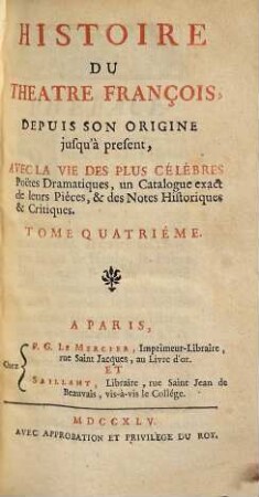 Histoire Du Théâtre François : Depuis Son Origine jusqu'a présent ; Avec La Vie Des Plus Célébres Poëtes Dramatiques, un Catalogue exact de leurs Piéces, & des Notes Historiques & Critiques, 4