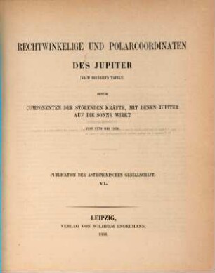 Rechtwinkelige und Polarcoordinaten des Jupiter (nach Bouvard's Tafeln) sowie Componenten der störenden Kräfte, mit denen Jupiter auf die Sonne wirkt : von 1770 bis 1830