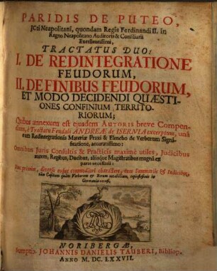 Tractatus duo : I. de redintegratione feudorum, II. de finibus feudorum ... quibus annexum est ejusdem autoris breve Compendium ...