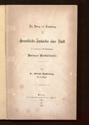 Ein Beitrag zur Beurtheilung des Gesundheits-Zustandes einer Stadt mit besonderer Berücksichtigung Mainzer Verhältnisse