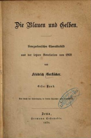 Die Blauen und Gelben : venezuelanisches Charakterbild aus der letzten Revolution von 1868, 1. Band