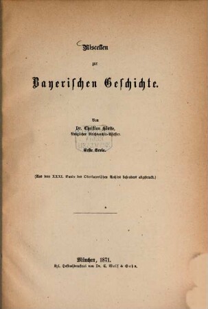 Misiellen zur Bayerischen Geschichte : 1. Serie. (Aus dem XXXI. Bande des Oberbayerischen Archivs besonders abgedruckt)