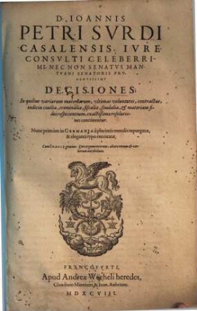 Ioannis Petri Surdi Decisiones, 1. In quibus variarum materiarum, ultimas voluntates, contractus, iudicia civilia, criminalia ... continentur