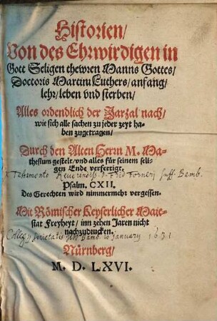 Historien, Von des Ehrwirdigen in Gott Seligen thewren Manns Gottes, Doctoris Martini Luthers, anfang, lehr, leben und sterben : Alles ordendlich der Jarzal nach, wie sich alle sachen zu jeder zeyt haben zugetragen
