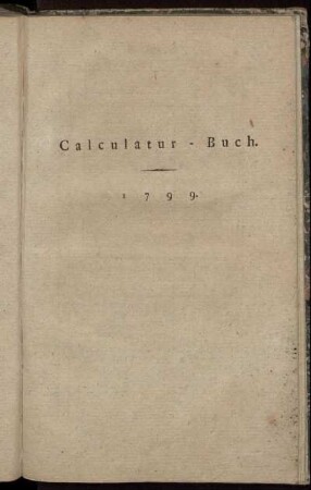 Calculatur- Buch. 1799.